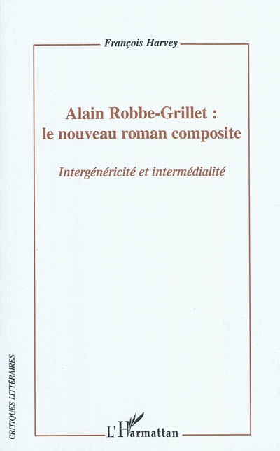 Alain Robbe-Grillet : le nouveau roman composite : intergénéricité et intermédialité