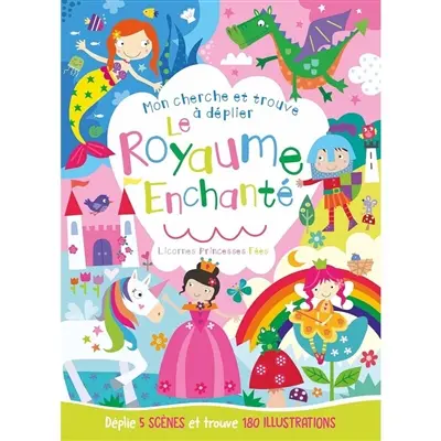 Le royaume enchanté : licornes, princesses, fées