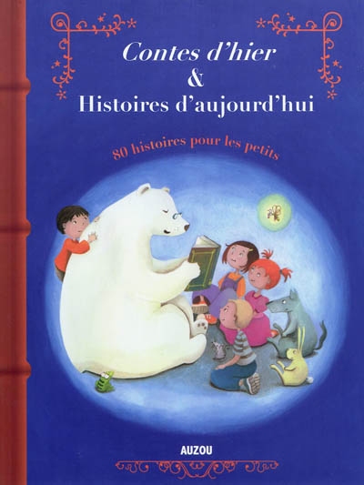 Contes d'hier & histoires d'aujourd'hui : 80 histoires pour les petits