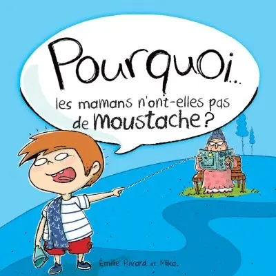 Pourquoi... les mamans n'ont-elles pas de moustache ?