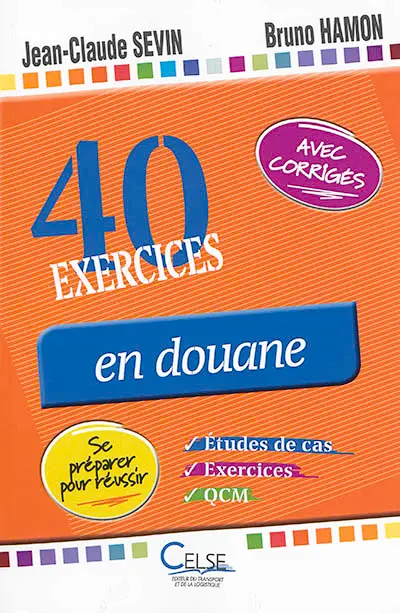 40 exercices en douane : études de cas, exercices, QCM : se préparer pour réussir