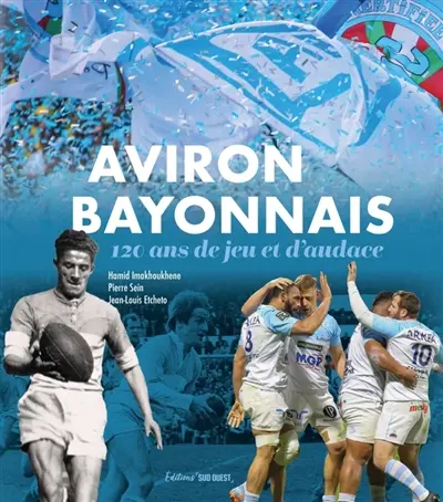 Aviron bayonnais : 120 ans de jeu et d'audace