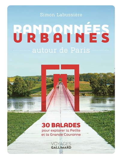 Randonnées urbaines autour de Paris : 30 balades pour explorer la petite et la grande couronne