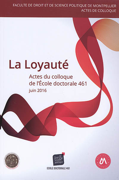 La loyauté : actes du 6e Colloque de l'Ecole doctorale Droit et science politique, ED 461, 23 juin 2016