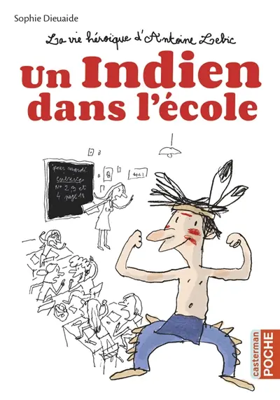 La vie héroïque d'Antoine Lebic. Vol. 1. Un Indien dans l'école