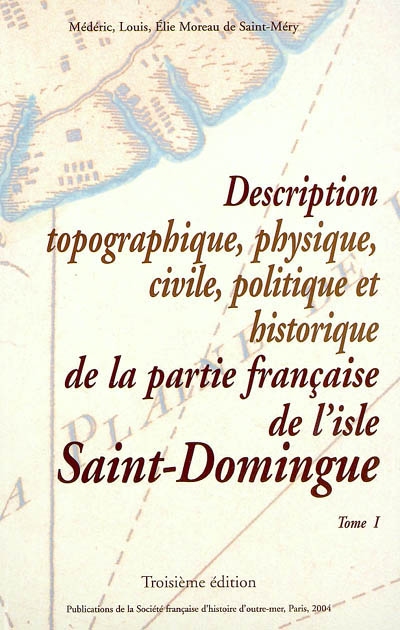Description topographique, physique, civile, politique et historique de la partie française de l'isle Saint-Domingue