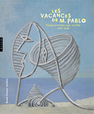Les vacances de M. Pablo : Picasso à Antibes Juan-les-Pins, 1920-1946