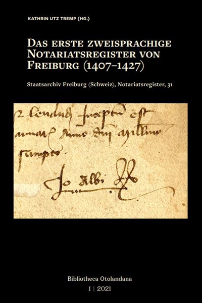 Das erste zweisprachige Notariatsregister von Freiburg (1407-1427) : Bibliotheca Otolandana Vol. 1