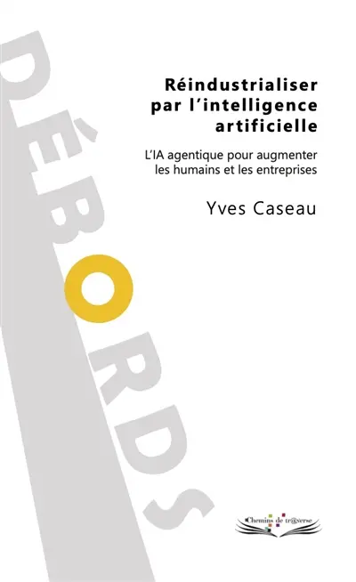 Réindustrialiser par l'intelligence artificielle : l'IA agentique pour augmenter les humains et les entreprises