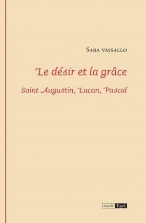 Le désir et la grâce : saint Augustin, Lacan, Pascal