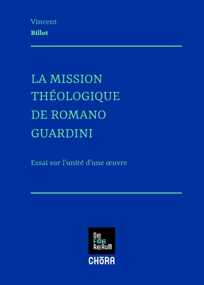 La mission théologique de Romano Guardini : essai sur l'unité d'une oeuvre