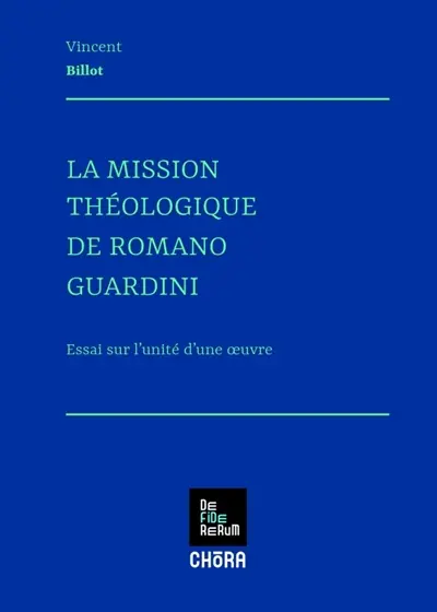 La mission théologique de Romano Guardini : essai sur l'unité d'une oeuvre