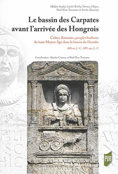 Le bassin des Carpates avant l'arrivée des Hongrois : Celtes, Romains, peuples barbares du haut Moyen Age dans le bassin du Danube : 400 av. J.-C.-895 apr. J.-C.