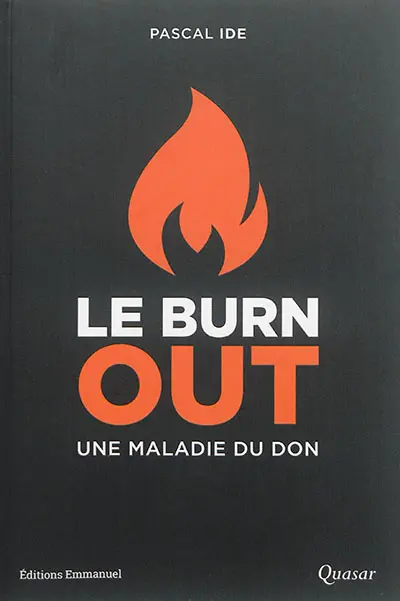 Le burn-out, une maladie du don : le comprendre, le reconnaître, le traiter