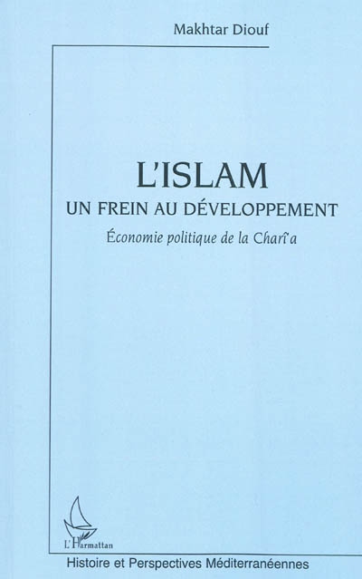L'islam : un frein au développement : économie politique de la charî'a