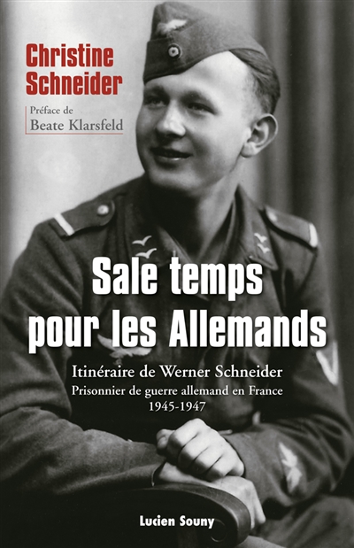 Sale temps pour les Allemands : itinéraire de Werner Schneider : prisonnier de guerre allemand en France, 1945-1947