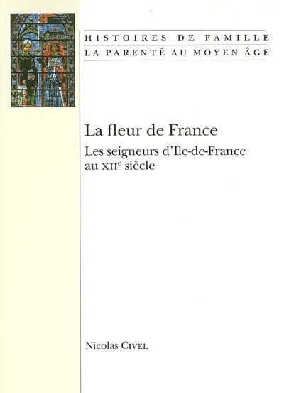 La fleur de France : les seigneurs d'Ile-de-France au XIIe siècle