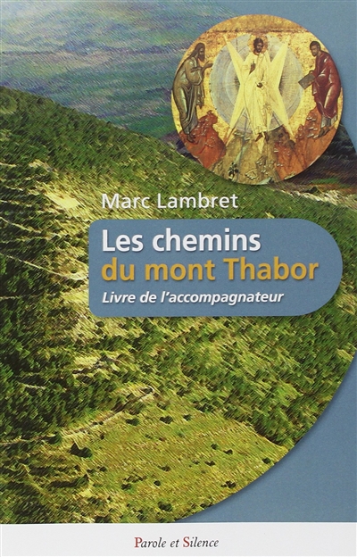 Les chemins du mont Thabor : livre de l'accompagnateur