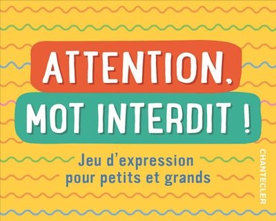 Attention, mot interdit ! : jeu d'expression pour petits et grands