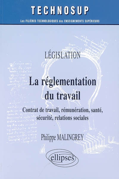 La réglementation du travail : contrat de travail, rémunération, santé, sécurité, relations sociales : législation