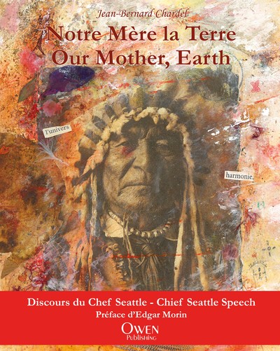 Notre mère la terre : discours du chef Seattle. Our mother, Earth : Chief Seattle speech