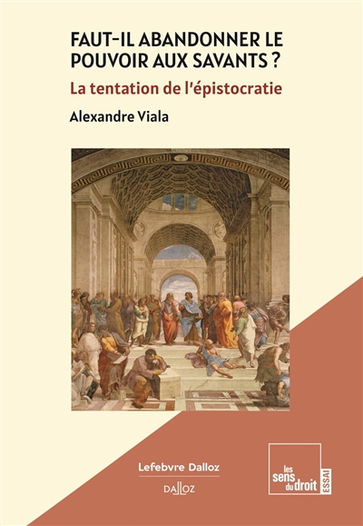 Faut-il abandonner le pouvoir aux savants ? : la tentation de l'épistocratie