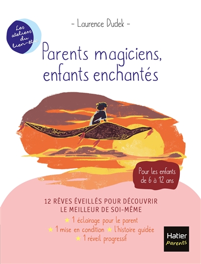 Parents magiciens, enfants enchantés : 12 rêves éveillés pour découvrir le meilleur de soi-même : pour les enfants de 6 à 12 ans
