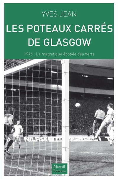 Les poteaux carrés de Glasgow : 1976, la magnifique épopée des Verts