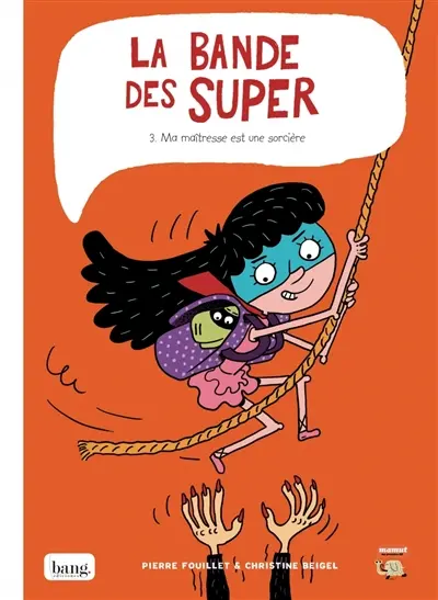 La bande des Super. Vol. 3. Ma maîtresse est une sorcière