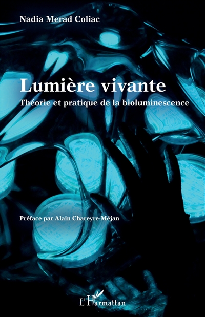 Lumière vivante : théorie et pratique de la bioluminescence