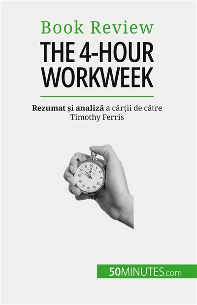 The 4-Hour Workweek : Totul în 4 ore !