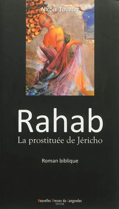 Rahab, la prostituée de Jéricho : d'après le Livre de Josué : roman biblique