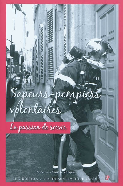 Sapeurs-pompiers volontaires : la passion de servir