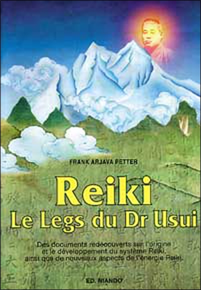 Reiki : le legs du Dr Usui : des documents redécouverts sur l'origine et le développement du système Reiki, ainsi que de nouveaux aspects de l'énergie Reiki