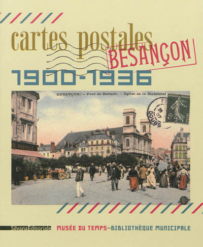 Besançon, cartes postales, 1900-1936 : exposition, Besançon, Musée du Temps, 1er décembre 2012-19 mai 2013