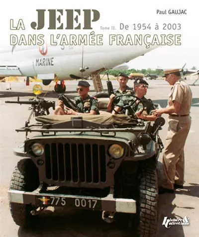 La Jeep dans l'armée française. Vol. 2. De 1954 à 2003