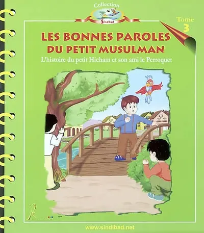 L'histoire du petit Hicham et son ami le Perroquet. Vol. 3. Les bonnes paroles du petit musulman