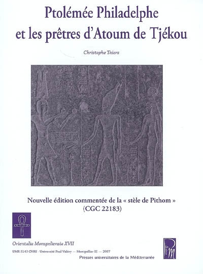 Ptolémée Philadelphe et les prêtres d'Atoum de Tjékou : nouvelle édition commentée de la stèle de Pithom (CGC 22183)