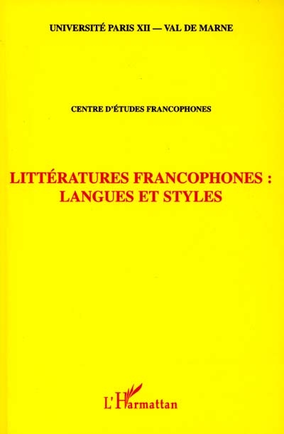 Littératures francophones, langues et styles : actes du Colloque du Centre d'études francophones Paris XII Val-de-Marne