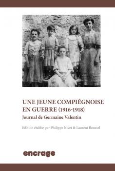 Une jeune Compiégnoise en guerre (1916-1918) : journal de Germaine Valentin