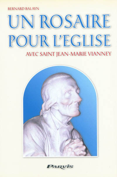 Un rosaire pour l'Eglise : avec saint Jean-Marie Vianney : 1786-1859
