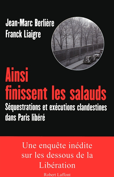 Ainsi finissent les salauds : séquestrations et exécutions clandestines dans Paris libéré