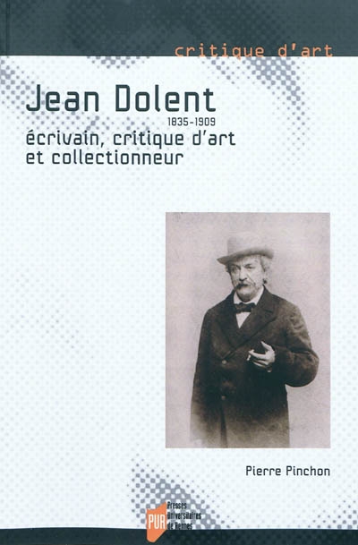 Jean Dolent, 1835-1909 : écrivain, critique d'art et collectionneur