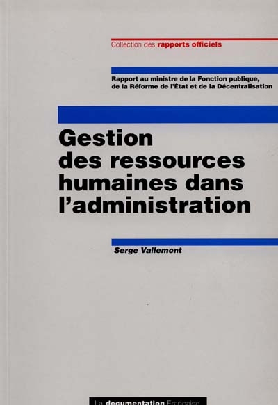 La gestion des ressources humaines dans l'administration : rapport au ministre de la Fonction publique, de la réforme de l'Etat et de la décentralisation