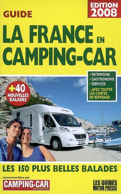La France en camping-car, guide 2008 : les 150 plus belles balades