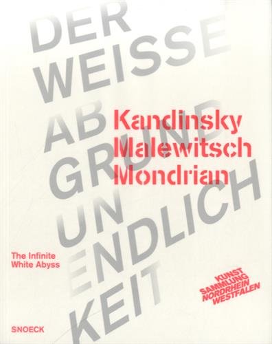 Kandinsky, Malewitsch, Mondrian : the infinite white abyss : exposition, Düsseldorf, K21 Kunstsammlung NordRhein-Westfalen, du 4 octobre 2013 au 18 janvier 2014