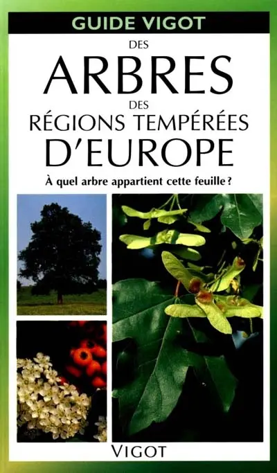 Guide Vigot des arbres des régions temprées d'Europe : à quel arbre appartient cette feuille ?