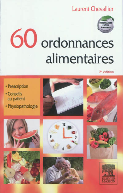 60 ordonnances alimentaires : prescription, conseil au patient, physiopathologie