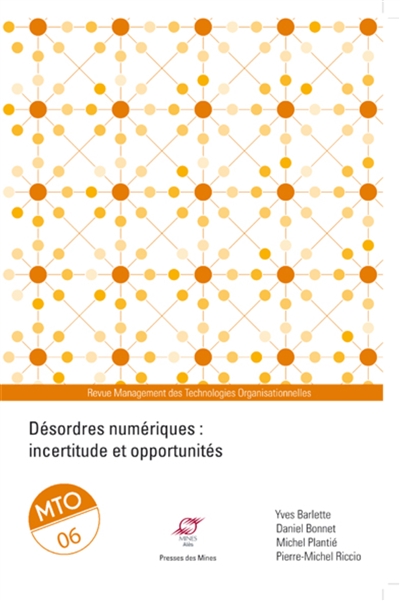 Management des technologies organisationnelles, n° 6. Désordres numériques : incertitude et opportunités