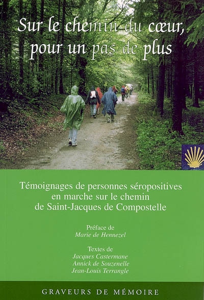 Sur le chemin du coeur, pour un pas de plus : marche sur le chemin de Saint-Jacques-de-Compostelle : recueil de trente neuf témoignages